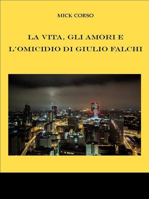 cover image of La vita, gli amori e l'omicidio di Giulio Falchi